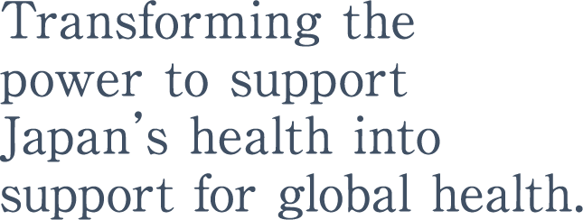 Transforming the power to support Japan’s health into support for global health